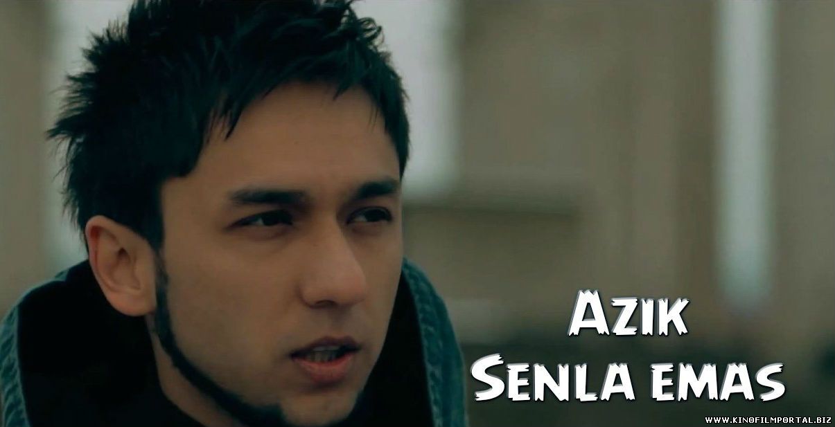 Azik - Senla emas | Азик - Сенла эмас Azik - Senla emas | Азик - Сенла эмас смотреть онлайн