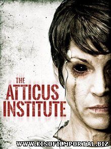 Институт Аттикус / The Atticus Institute (2014) Институт Аттикус / The Atticus Institute (2014) смотреть онлайн